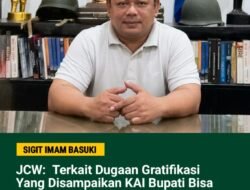 JCW: Terkait Dugaan Gratifikasi Yang disampaikan Ketua KAI, Bupati Bisa Lapor Kalau Tidak Melakukan